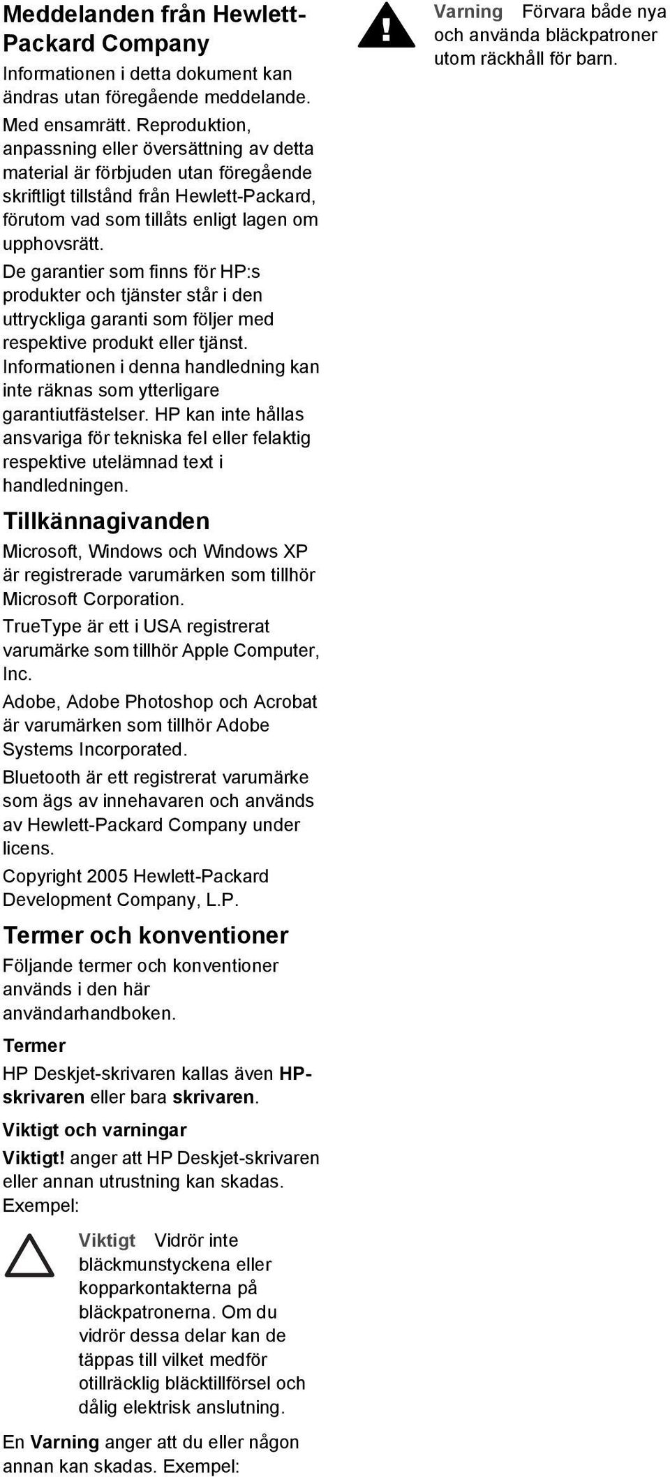 De garantier som finns för HP:s produkter och tjänster står i den uttryckliga garanti som följer med respektive produkt eller tjänst.