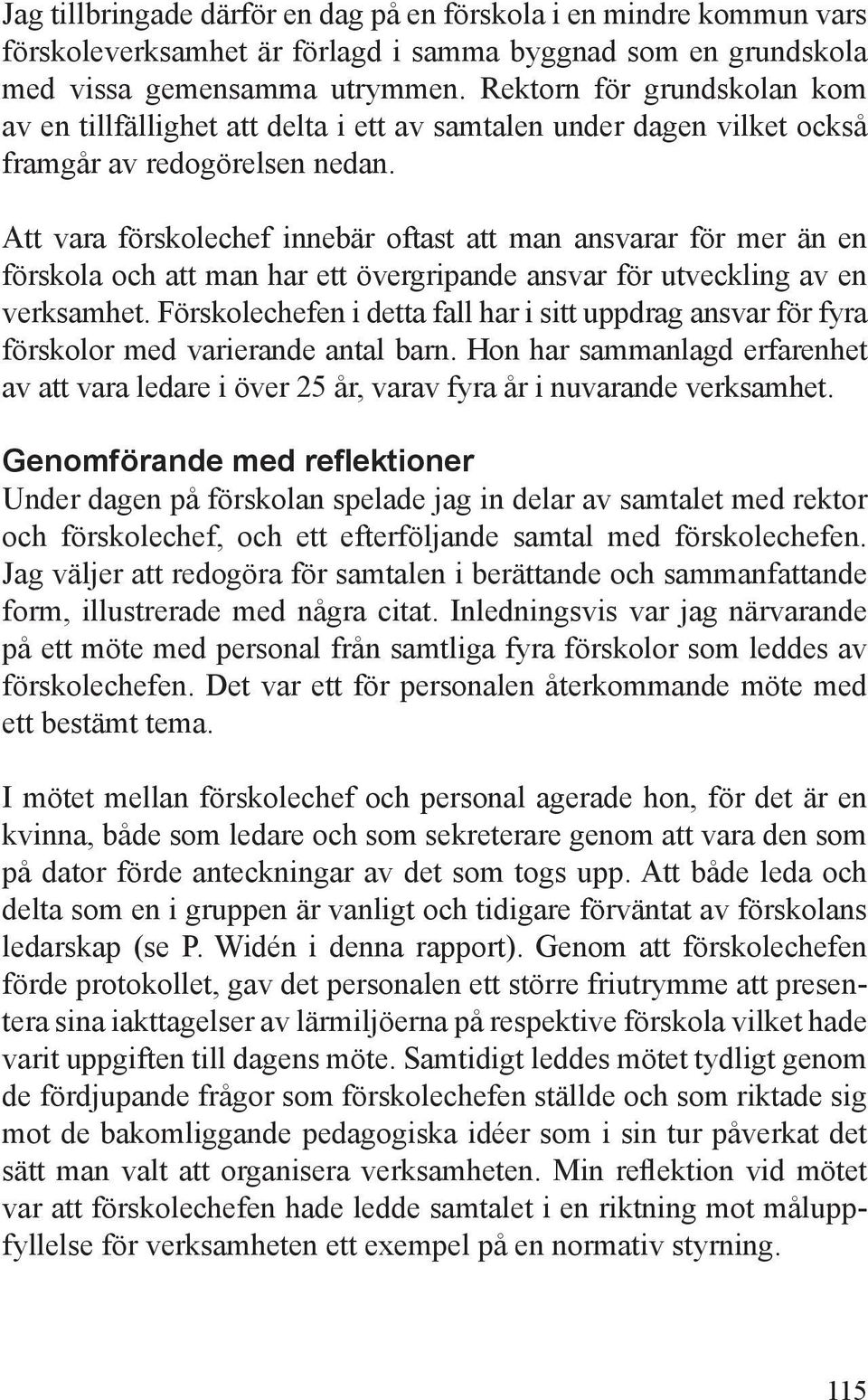 Att vara förskolechef innebär oftast att man ansvarar för mer än en förskola och att man har ett övergripande ansvar för utveckling av en verksamhet.