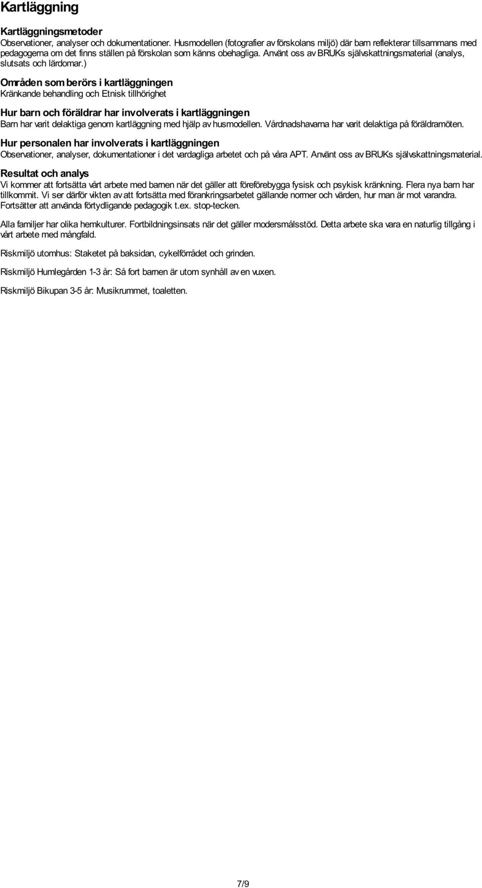 Använt oss av BRUKs självskattningsmaterial (analys, slutsats och lärdomar.