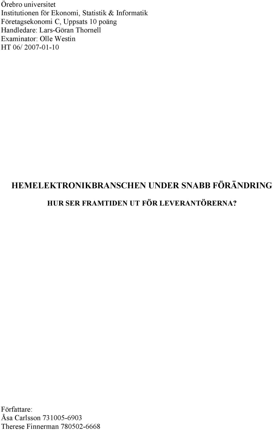 Olle Westin HT 06/ 2007-01-10 HEMELEKTRONIKBRANSCHEN UNDER SNABB FÖRÄNDRING HUR