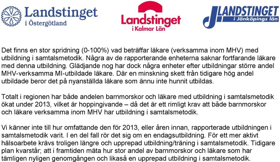 Där en minskning skett från tidigare hög andel utbildade beror det på nyanställda läkare som ännu inte hunnit utbildas.