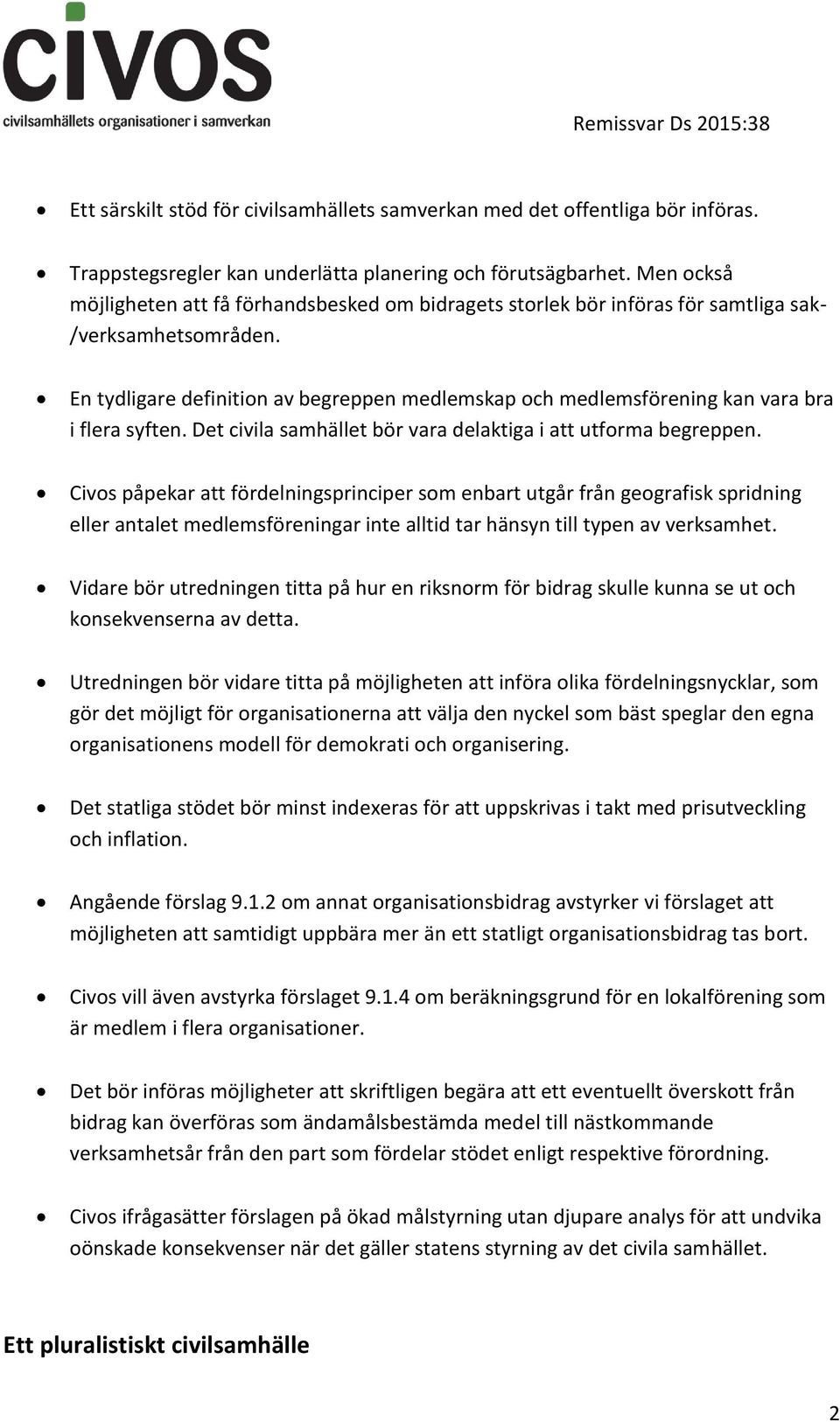 En tydligare definition av begreppen medlemskap och medlemsförening kan vara bra i flera syften. Det civila samhället bör vara delaktiga i att utforma begreppen.