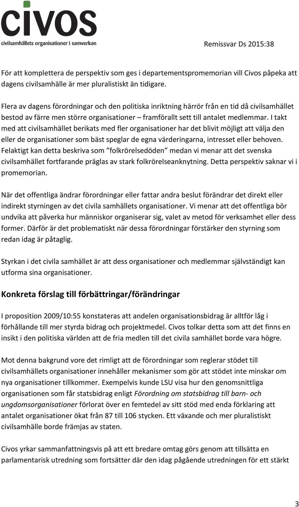 I takt med att civilsamhället berikats med fler organisationer har det blivit möjligt att välja den eller de organisationer som bäst speglar de egna värderingarna, intresset eller behoven.