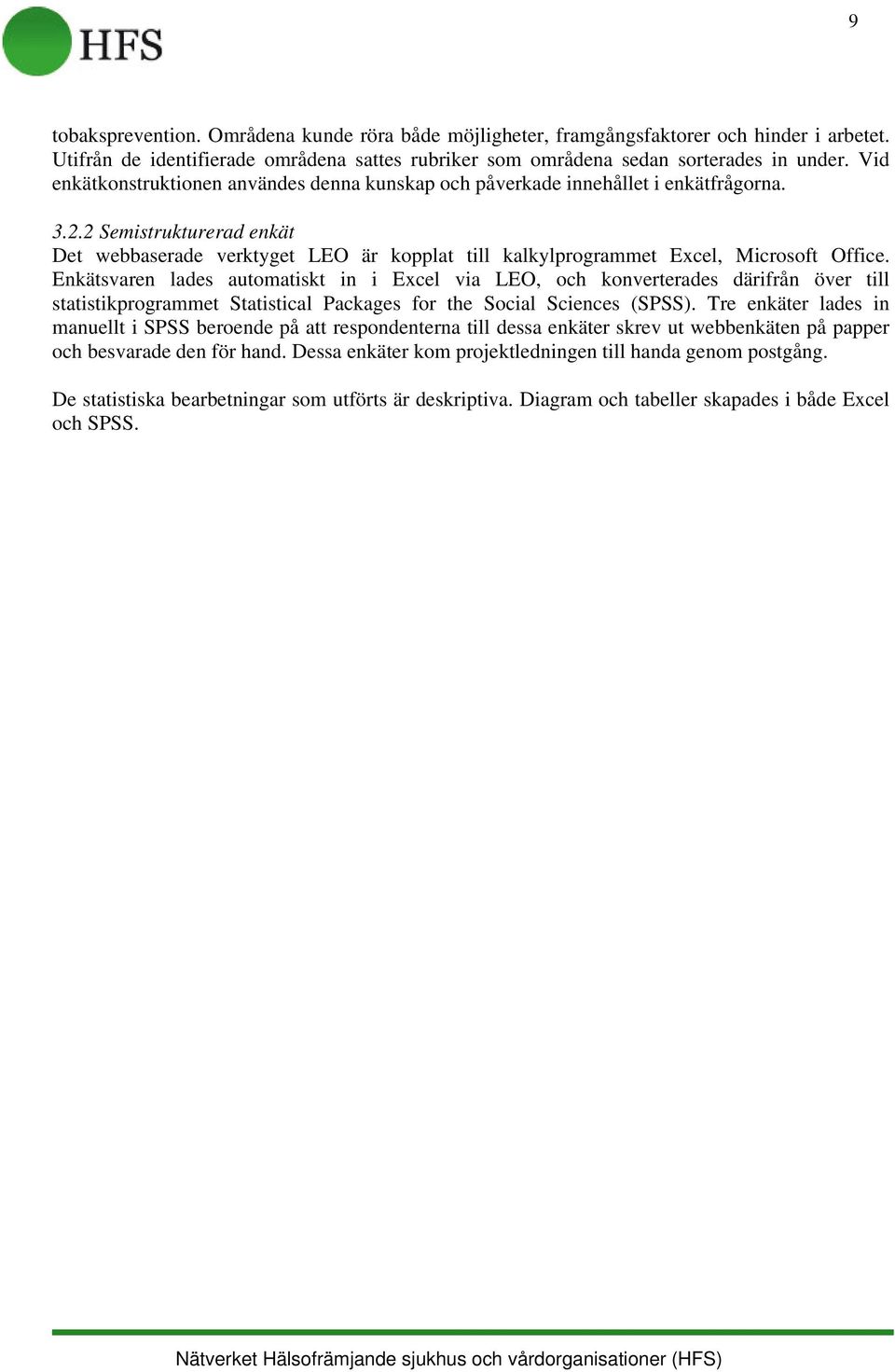 2 Semistrukturerad enkät Det webbaserade verktyget LEO är kopplat till kalkylprogrammet Excel, Microsoft Office.