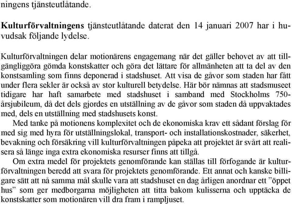 deponerad i stadshuset. Att visa de gåvor som staden har fått under flera sekler är också av stor kulturell betydelse.