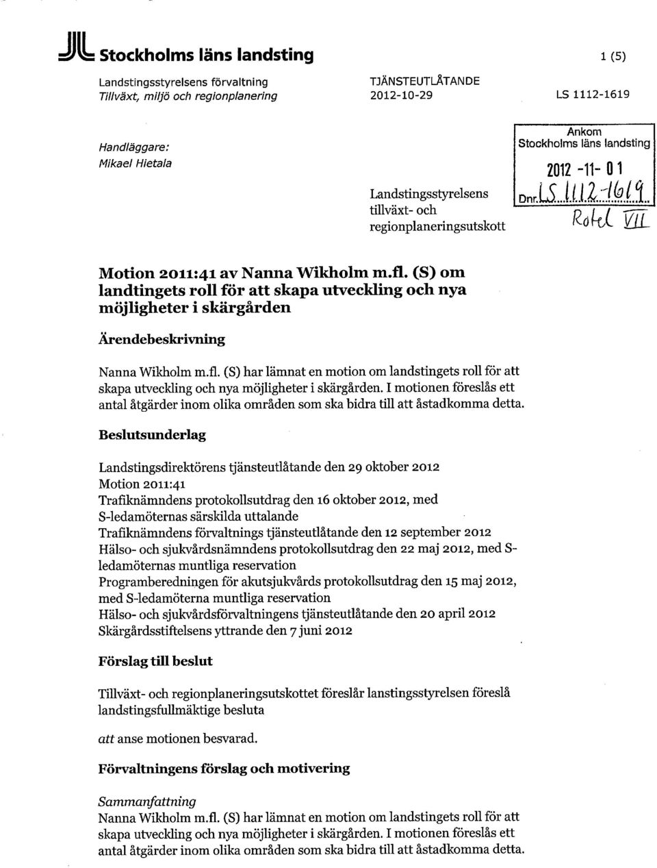 (S) om landtingets roll för att skapa utveckling och nya möjligheter i skärgården Ärendebeskrivning Nanna Wikholm m.fl.