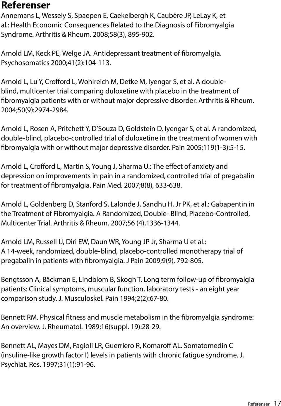 A doubleblind, multicenter trial comparing duloxetine with placebo in the treatment of fibromyalgia patients with or without major depressive disorder. Arthritis & Rheum. 2004;50(9):2974-2984.