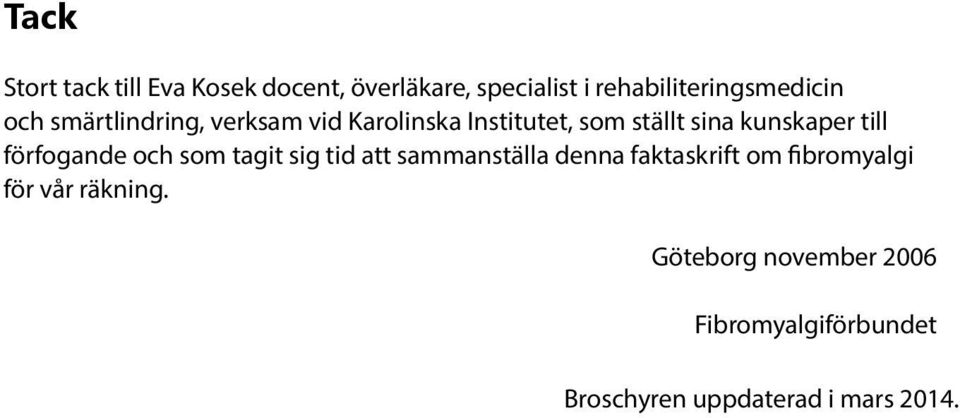 förfogande och som tagit sig tid att sammanställa denna faktaskrift om fibromyalgi för