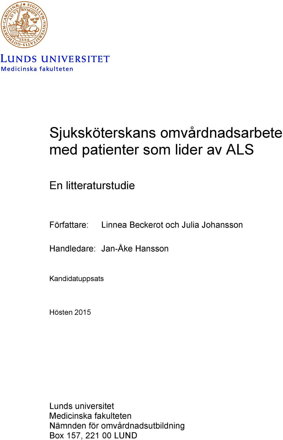 Handledare: Jan-Åke Hansson Kandidatuppsats Hösten 2015 Lunds