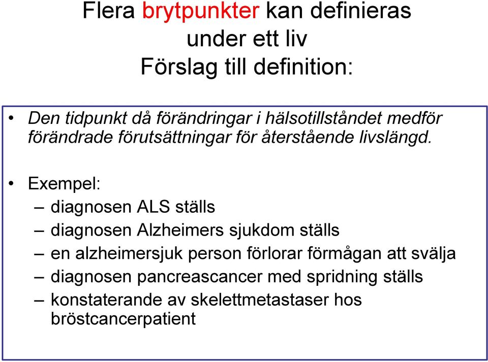 Exempel: diagnosen ALS ställs diagnosen Alzheimers sjukdom ställs en alzheimersjuk person förlorar