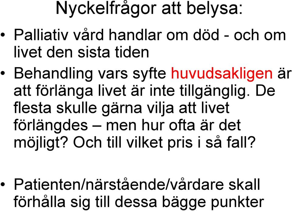 De flesta skulle gärna vilja att livet förlängdes men hur ofta är det möjligt?