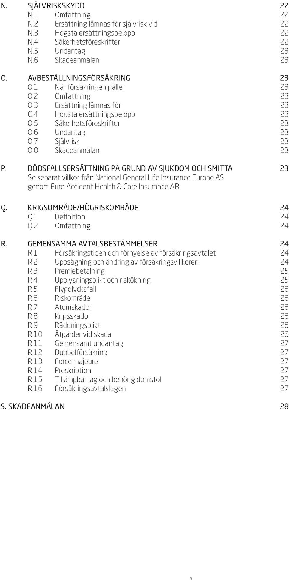 7 Självrisk 23 O.8 Skadeanmälan 23 p.