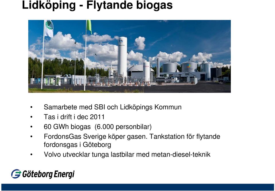 000 personbilar) FordonsGas Sverige köper gasen.