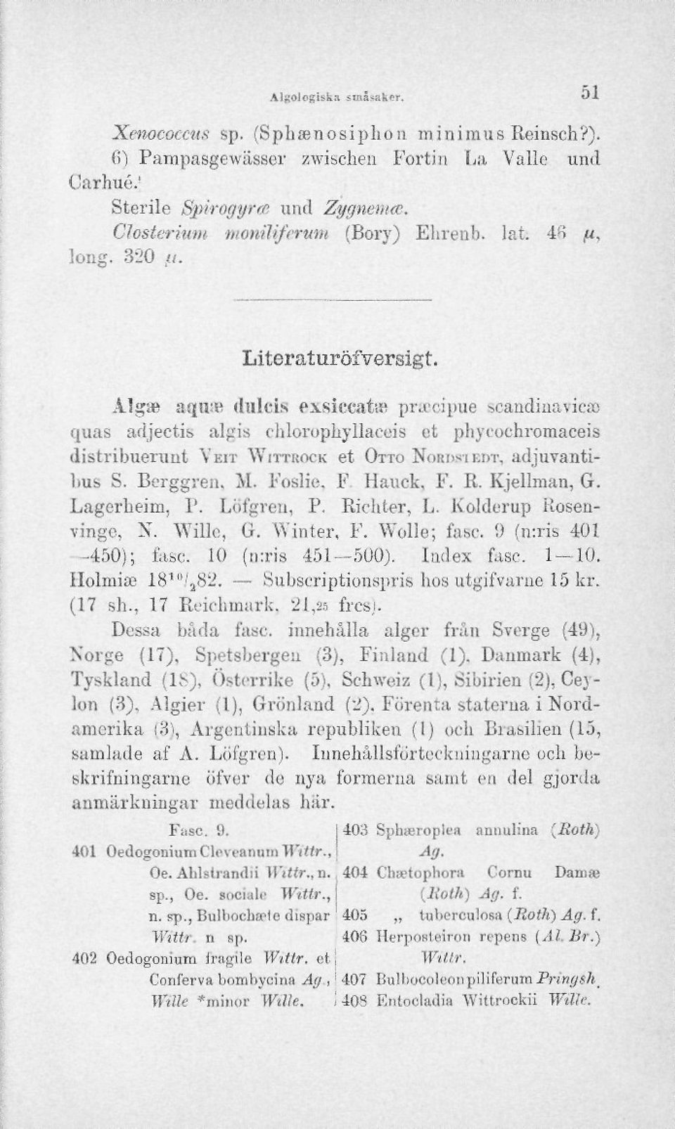 A-lgae asjii:»' (hilcis exsiccattk prtccipue ^candinaviea) quas adjectis algis chlorophyllaeeis et pbycochromaceis distribueruut YEIT WITTROCK et OTTO NORDSIEDT, adjuvanti- Itus S. Berggren. M.