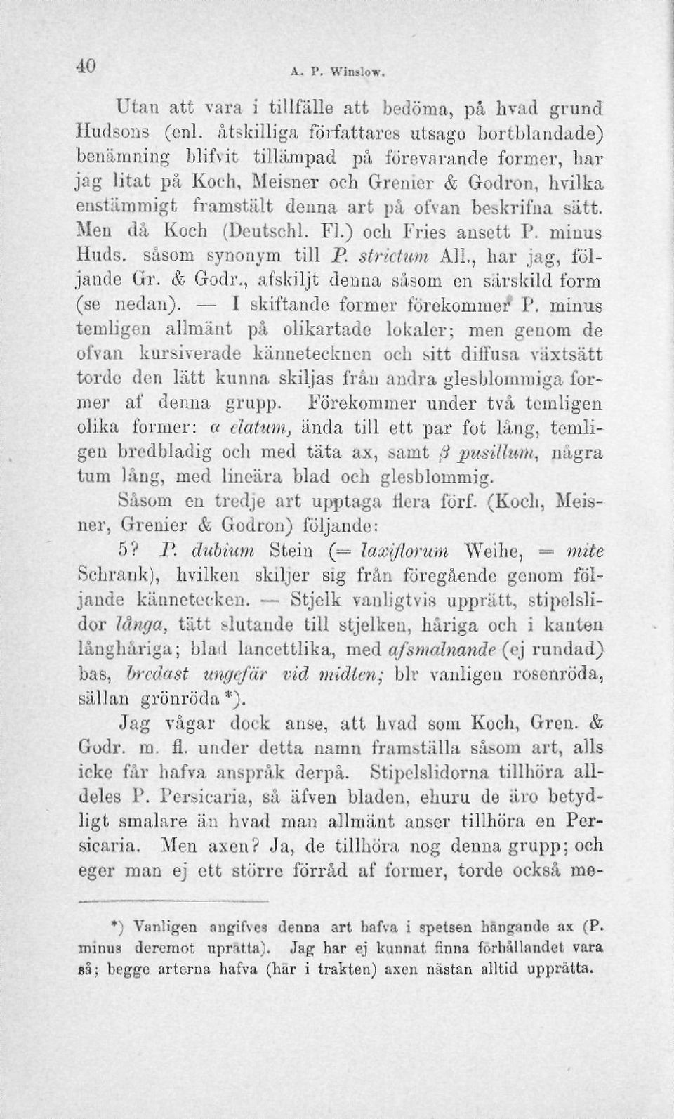 be&kriiha sätt. Men då Koch (Dcutschl. Fl.) och Fries ansett P. minus Huds. såsom synonym till P strittum All., har jag, följande Gr. & Godr., åtskiljt denna såsom en särskild form (se nedan).