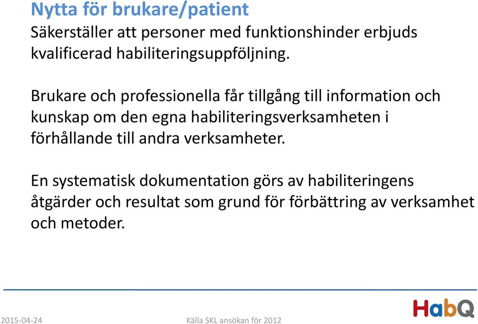 Brukare och professionella får tillgång till information och kunskap om den egna habiliteringsverksamheten