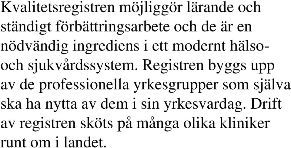 Registren byggs upp av de professionella yrkesgrupper som själva ska ha nytta