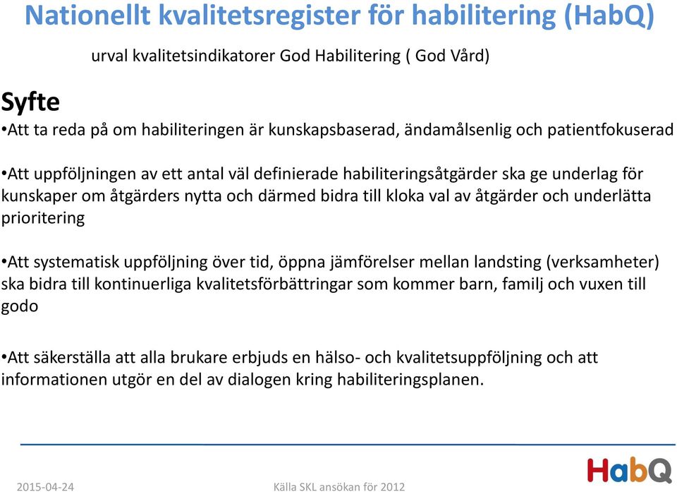 underlätta prioritering Att systematisk uppföljning över tid, öppna jämförelser mellan landsting (verksamheter) ska bidra till kontinuerliga kvalitetsförbättringar som kommer barn, familj