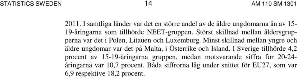 Störst skillnad mellan åldersgrupperna var det i Polen, Litauen och Luxemburg.