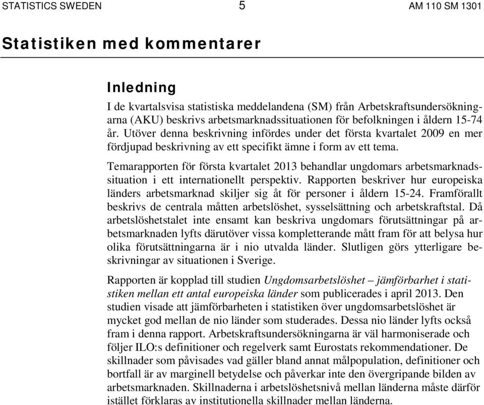 Temarapporten för första kvartalet 2013 behandlar ungdomars arbetsmarknadssituation i ett internationellt perspektiv.