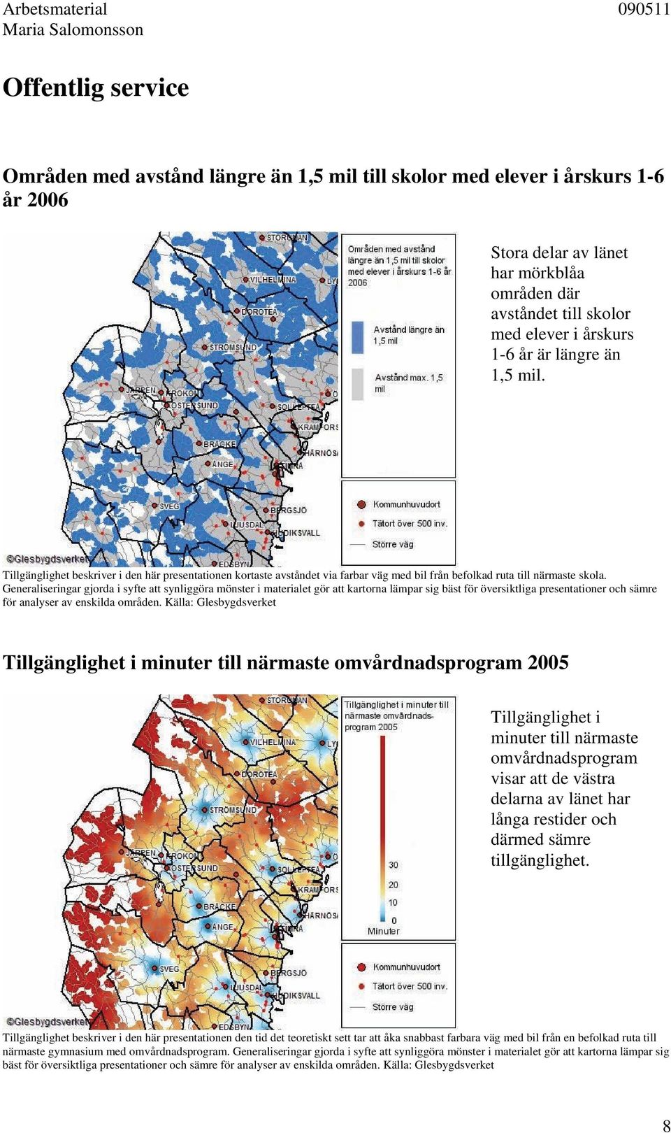 Generaliseringar gjorda i syfte att synliggöra mönster i materialet gör att kartorna lämpar sig bäst för översiktliga presentationer och sämre för analyser av enskilda områden.