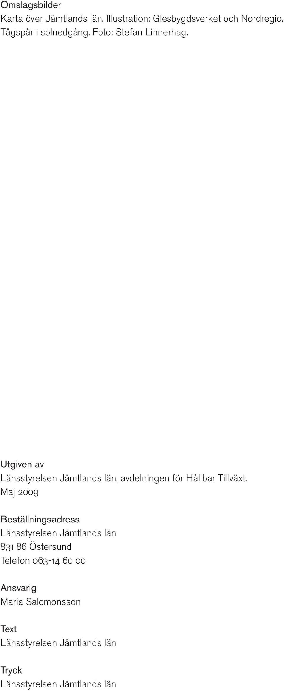 Utgiven av Länsstyrelsen Jämtlands län, avdelningen för Hållbar Tillväxt.