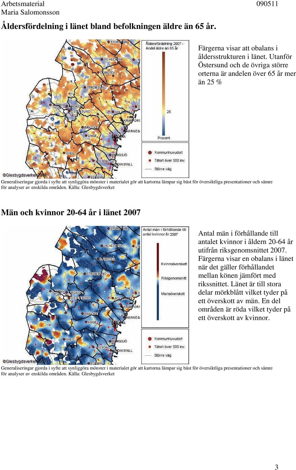 presentationer och sämre för analyser av enskilda områden.