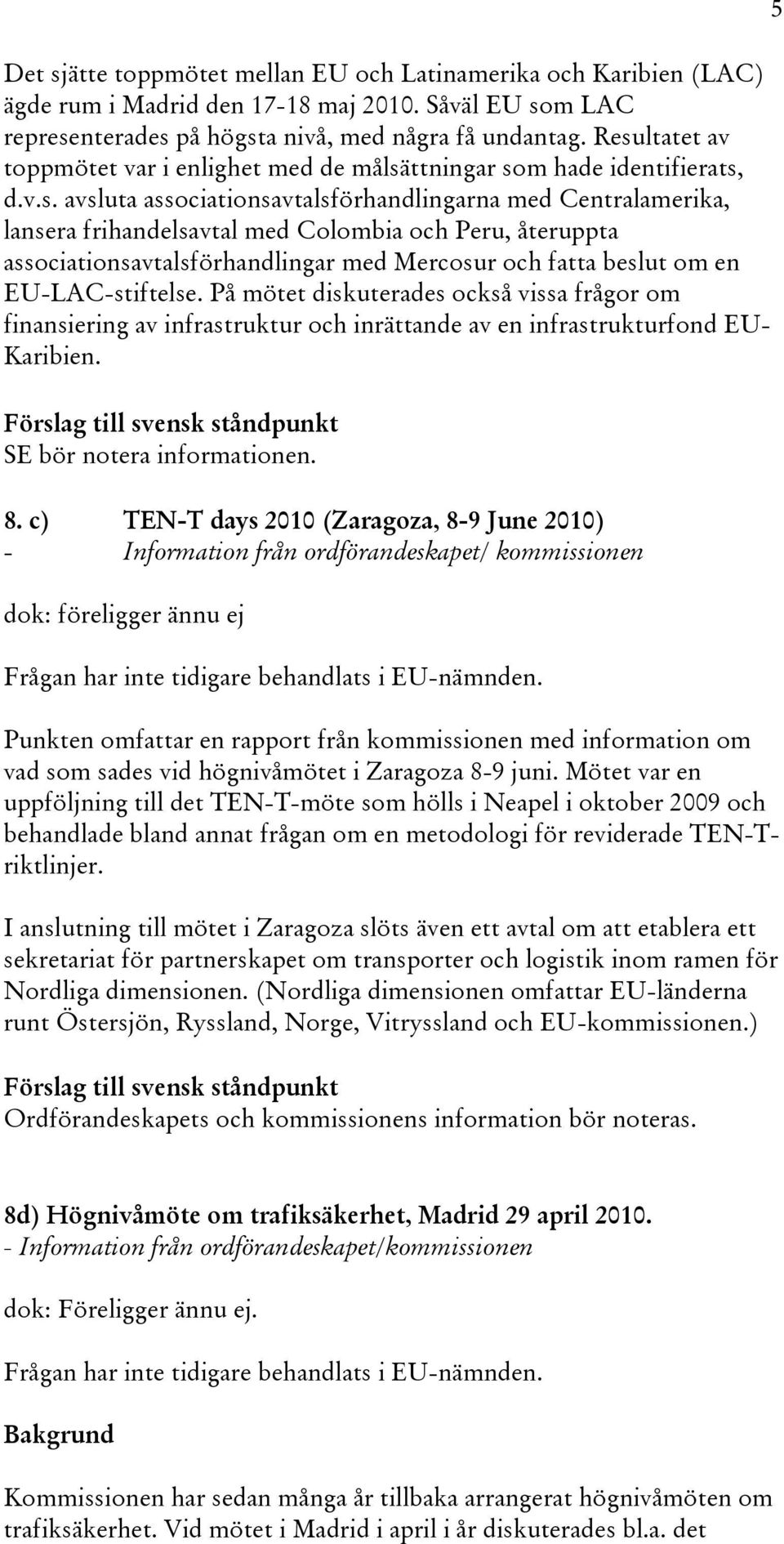 återuppta associationsavtalsförhandlingar med Mercosur och fatta beslut om en EU-LAC-stiftelse.