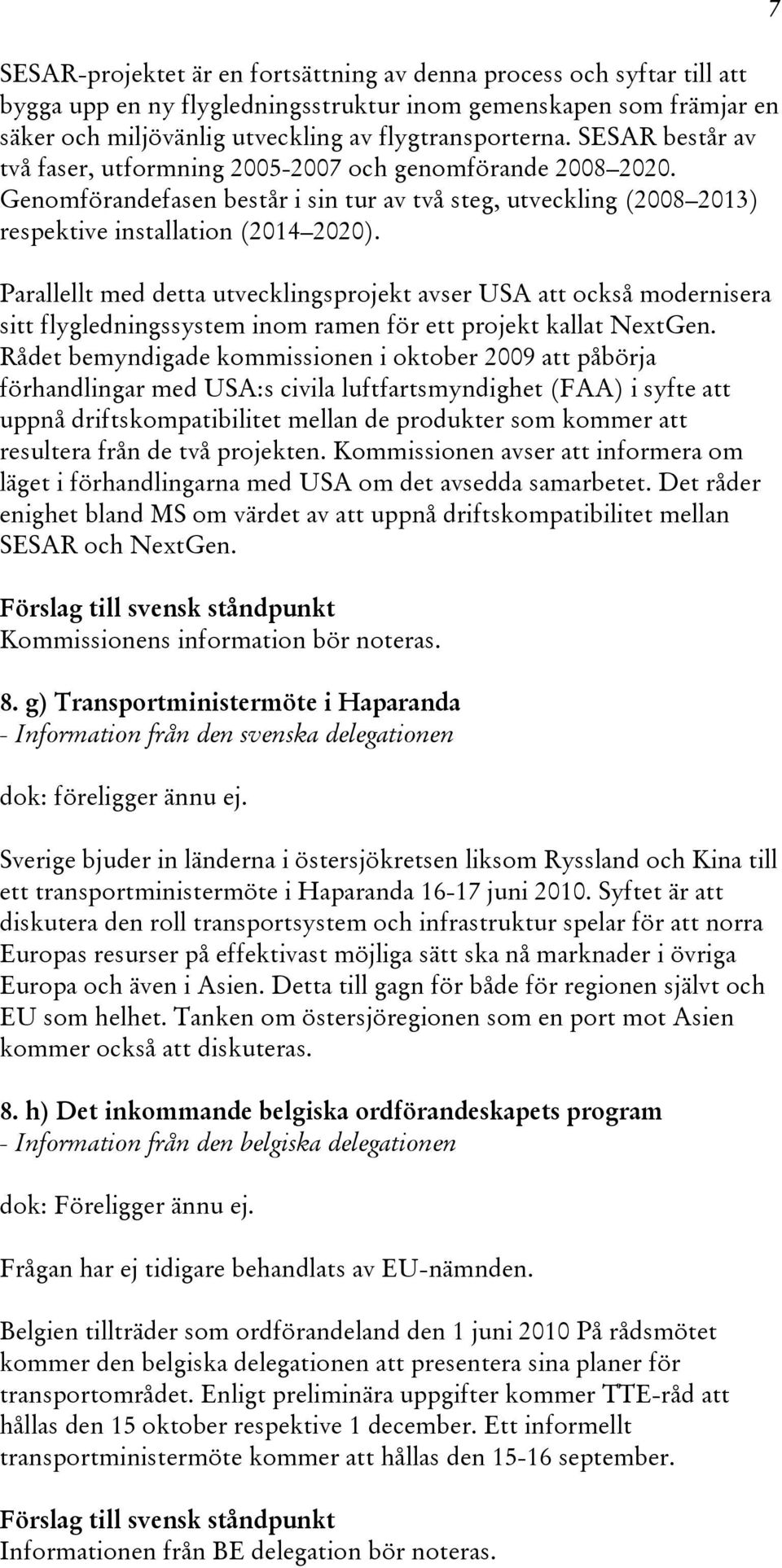 Parallellt med detta utvecklingsprojekt avser USA att också modernisera sitt flygledningssystem inom ramen för ett projekt kallat NextGen.