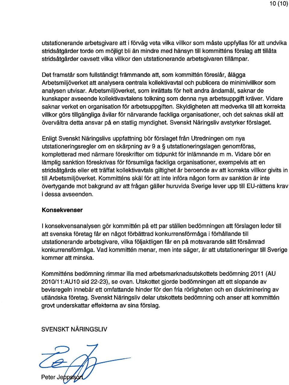 Det framstår som fullständigt främmande att, som kommittén föreslår, ålägga Arbetsmiljöverket att analysera centrala kollektivavtal och publicera de minimivillkor som analysen utvisar.