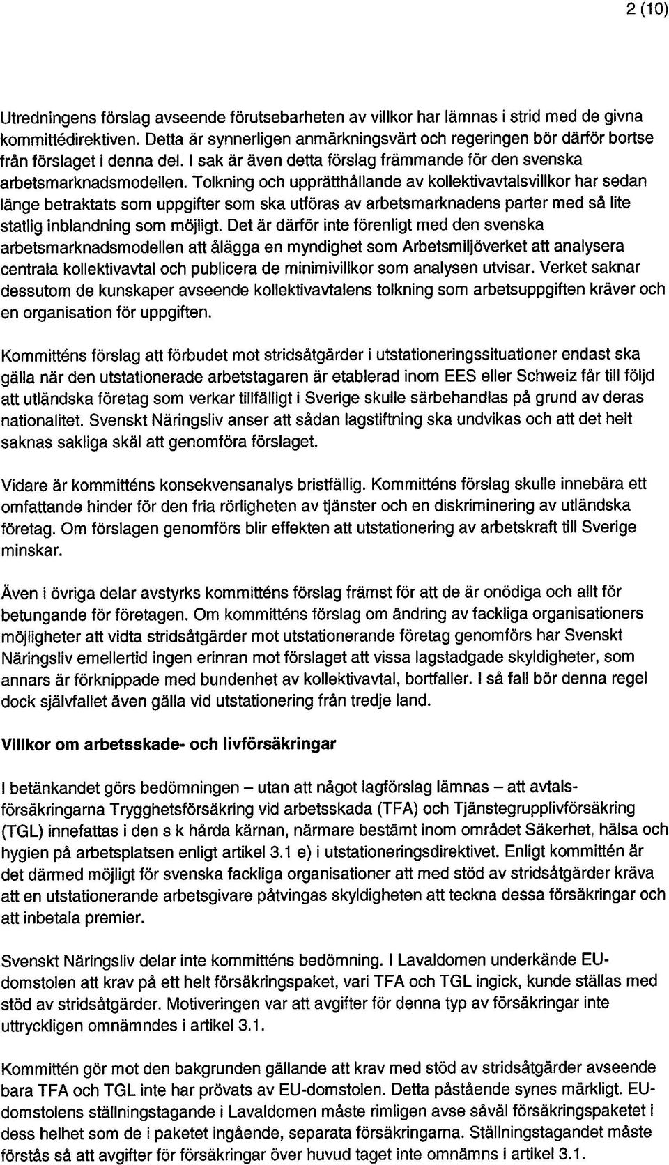 Tolkning och upprätthållande av kollektivavtalsvillkor har sedan länge betraktats som uppgifter som ska utföras av arbetsmarknadens parter med så lite statlig inblandning som möjligt.