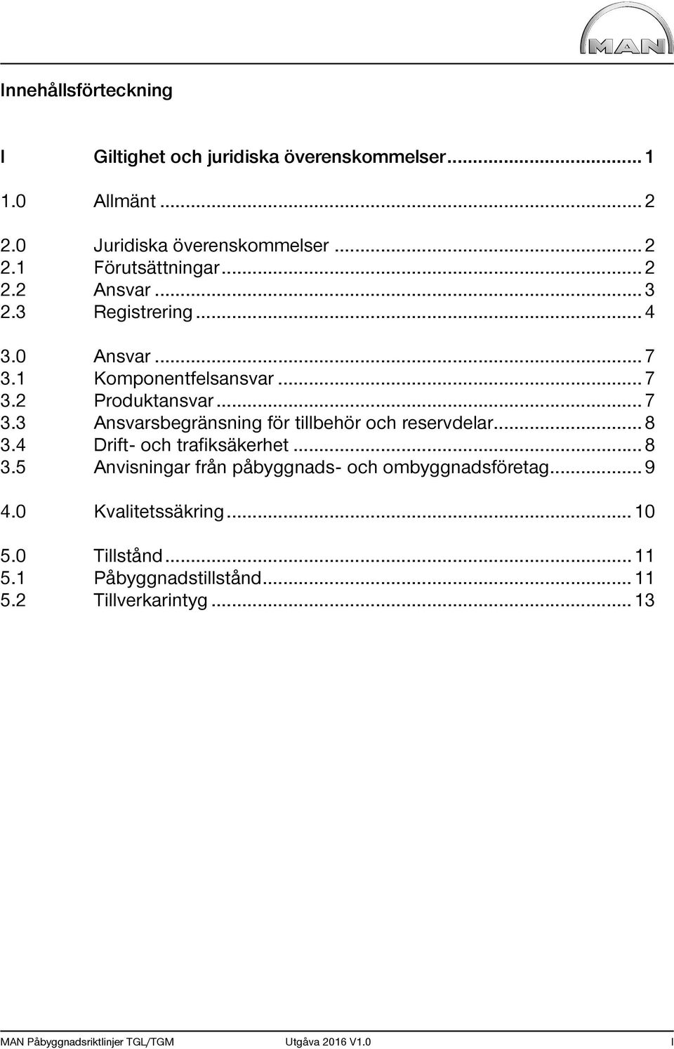 .. 8 3.4 Drift- och trafiksäkerhet... 8 3.5 Anvisningar från påbyggnads- och ombyggnadsföretag... 9 4.0 Kvalitetssäkring... 10 5.