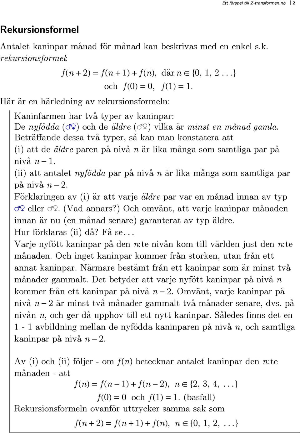 Beträffnde dess två typer, så kn mn konstter tt (i) tt de äldre pren på nivå n är lik mång som smtlig pr på nivå n - 1. (ii) tt ntlet nyfödd pr på nivå n är lik mång som smtlig pr på nivå n -.