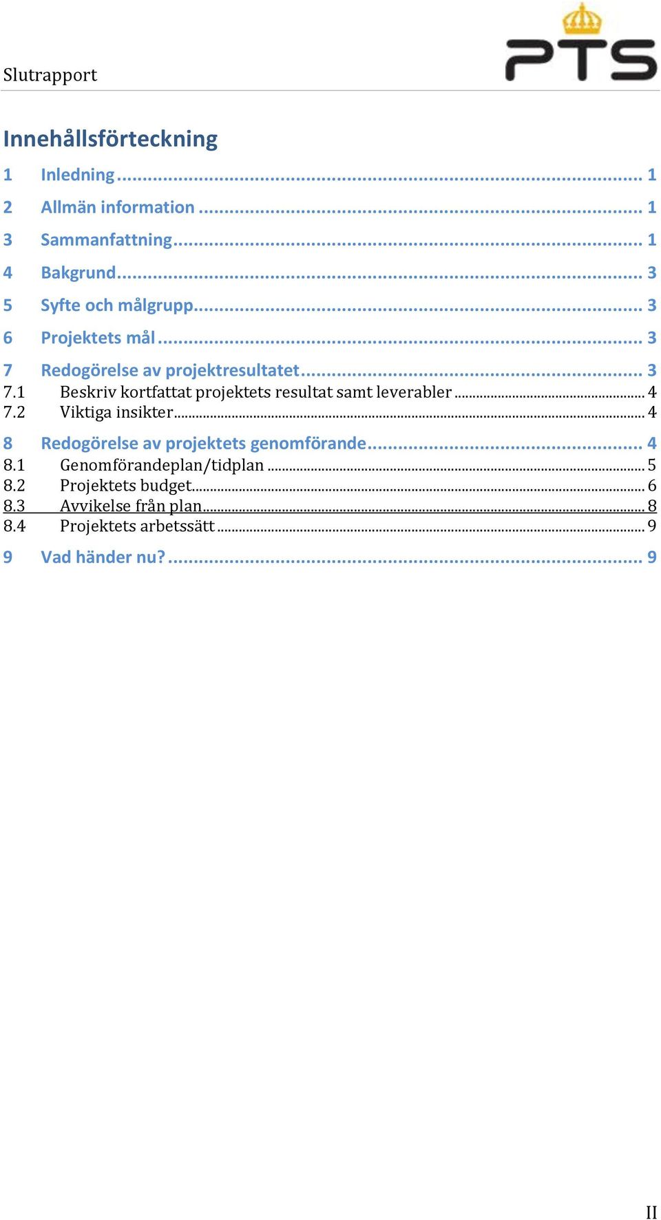 .. 4 7.2 Viktiga insikter... 4 8 Redogörelse av projektets genomförande... 4 8.1 Genomförandeplan/tidplan... 5 8.