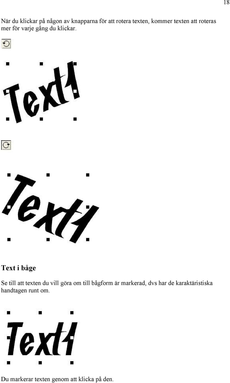 Text i båge Se till att texten du vill göra om till bågform är