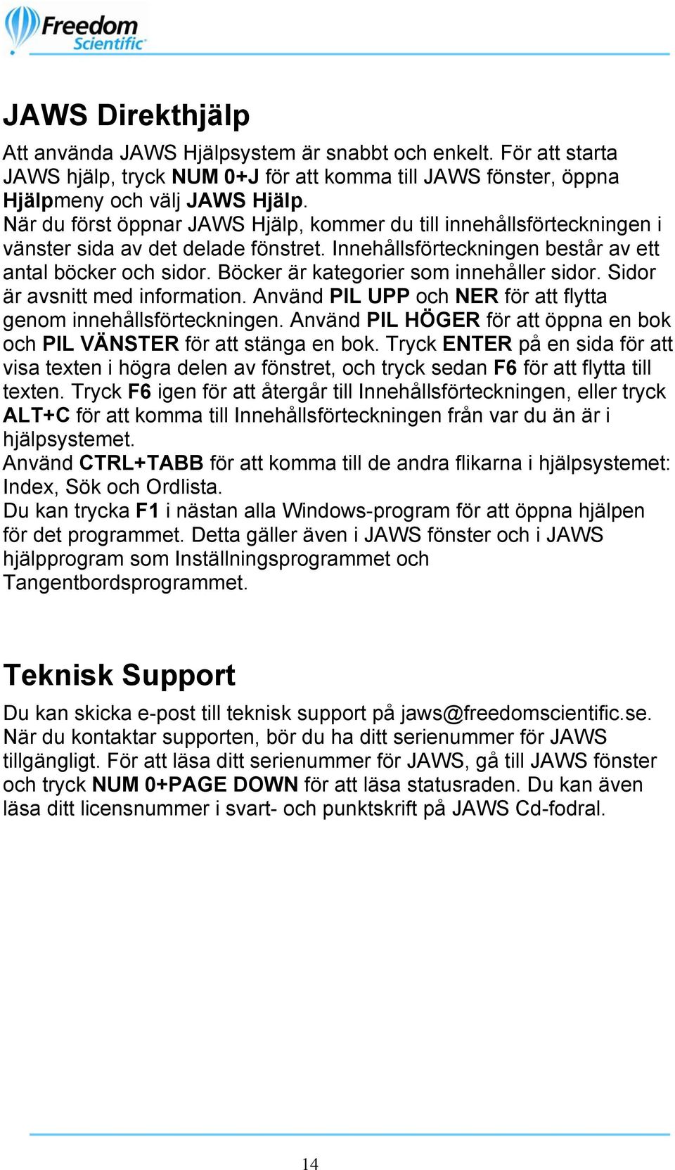Böcker är kategorier som innehåller sidor. Sidor är avsnitt med information. Använd PIL UPP och NER för att flytta genom innehållsförteckningen.