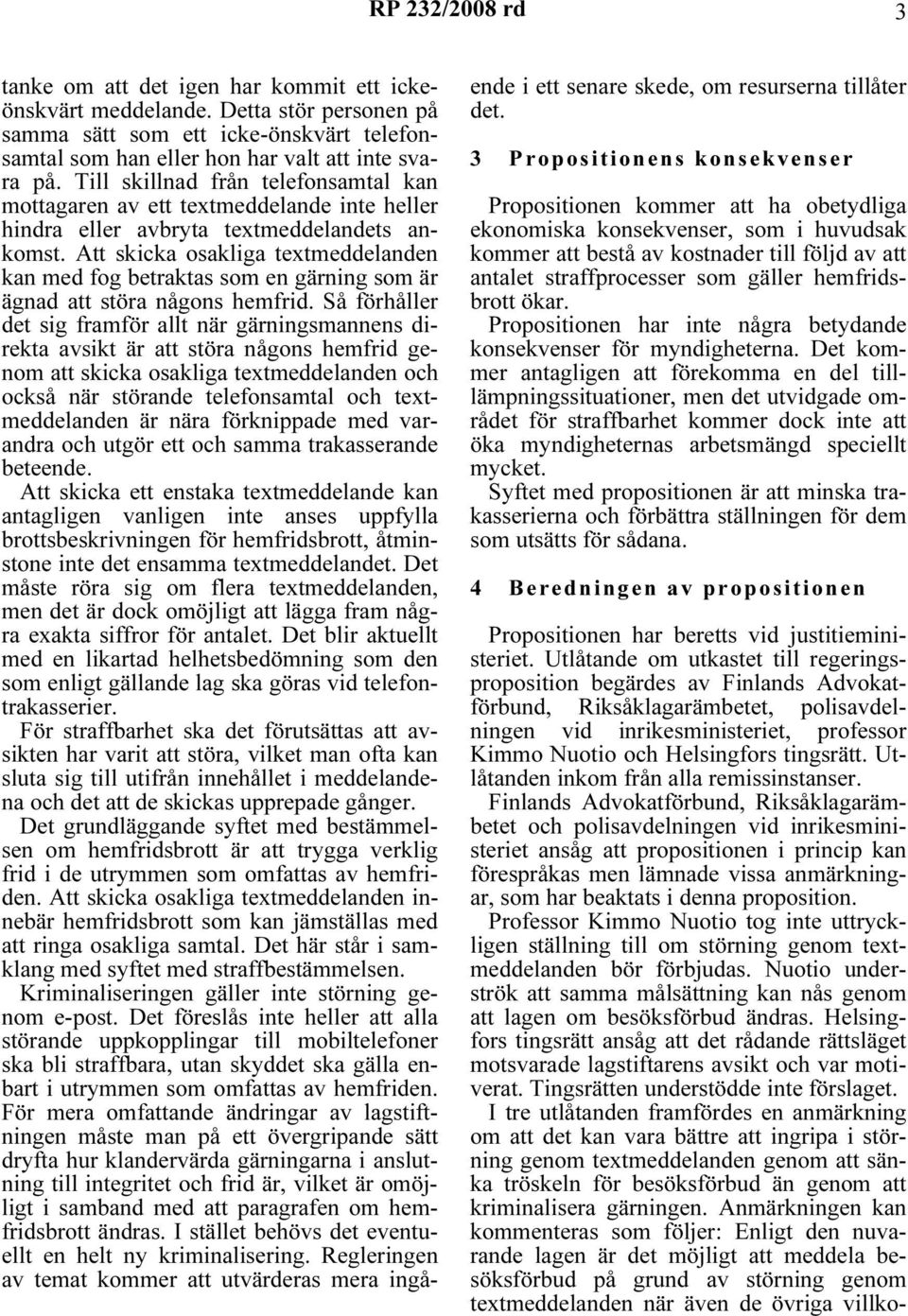 Att skicka osakliga textmeddelanden kan med fog betraktas som en gärning som är ägnad att störa någons hemfrid.