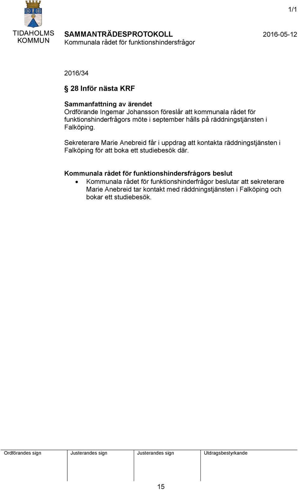 Sekreterare Marie Anebreid får i uppdrag att kontakta räddningstjänsten i Falköping för att boka ett studiebesök