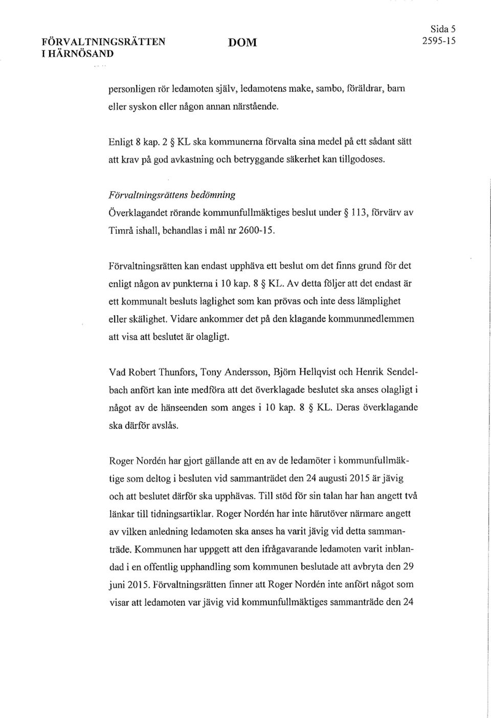 Överkagandet rörande kommunfttimäktiges besut under 13, förvärv av Förvatningsrätten kan endast upphäva ett besut om det finns grund för det enigt någon av punkterna i 10 kap. 8 KL.
