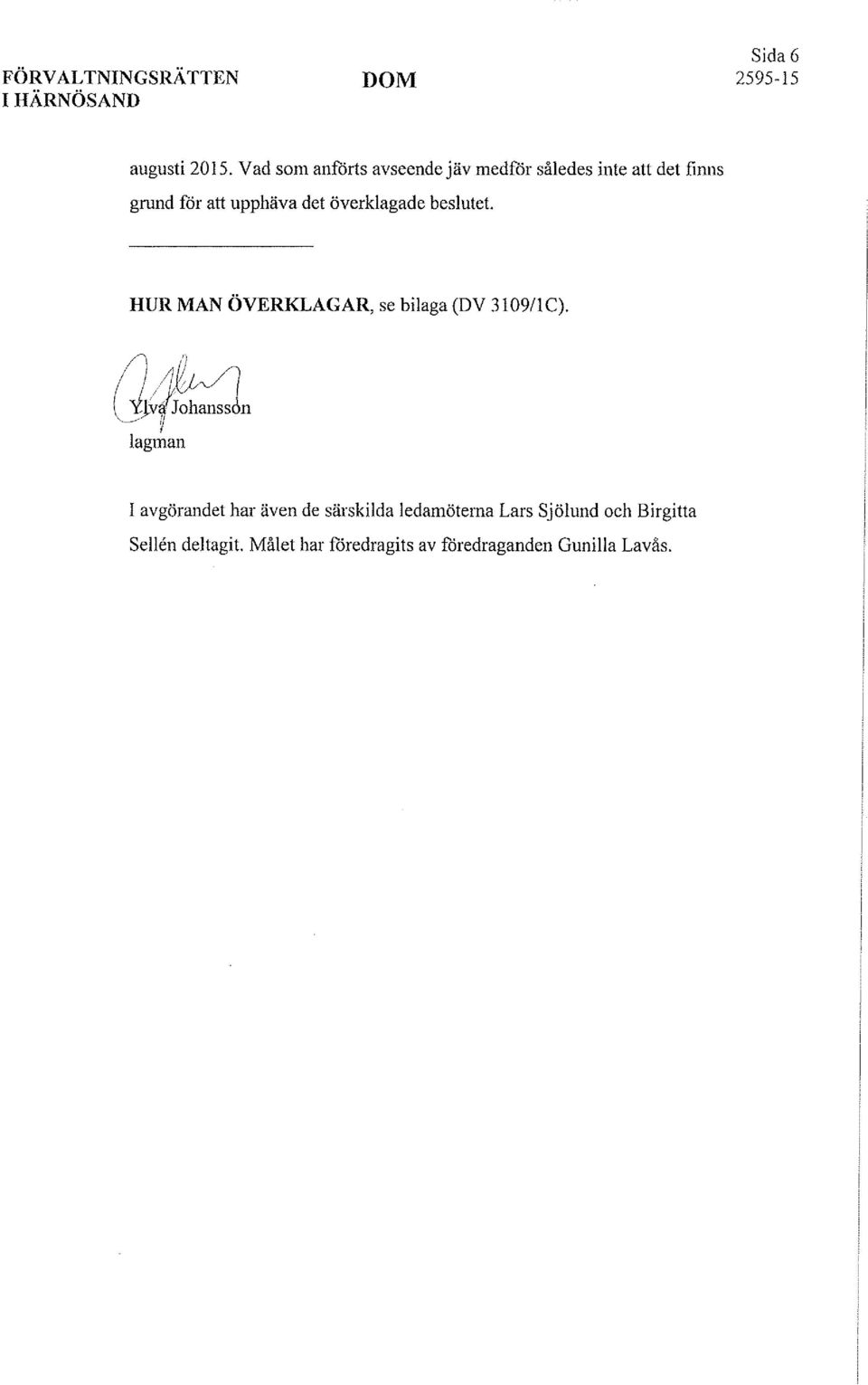 särskida edamöterna Lars Sjöund och Birgitta Seén detagit.
