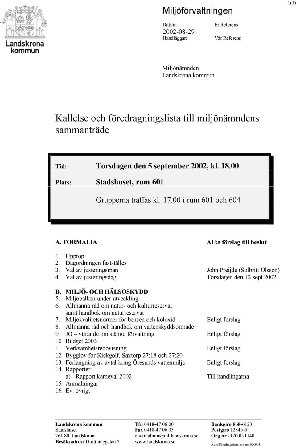 Val av justeringsman John Preijde (Solbritt Olsson) 4. Val av justeringsdag Torsdagen den 12 sept 2002 B. MILJÖ- OCH HÄLSOSKYDD 5. Miljöbalken under utveckling 6.