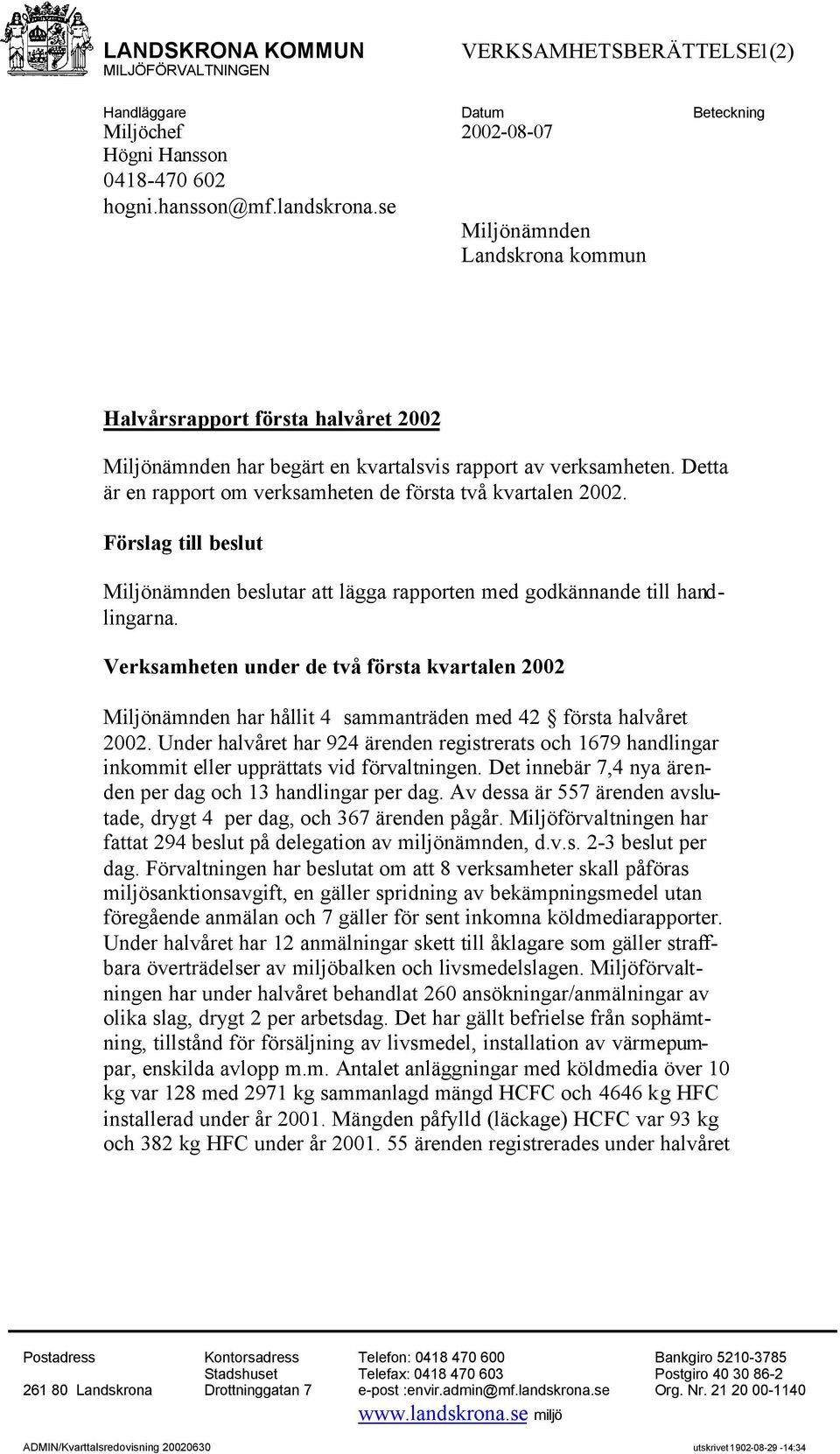 Förslag till beslut Miljönämnden beslutar att lägga rapporten med godkännande till handlingarna.