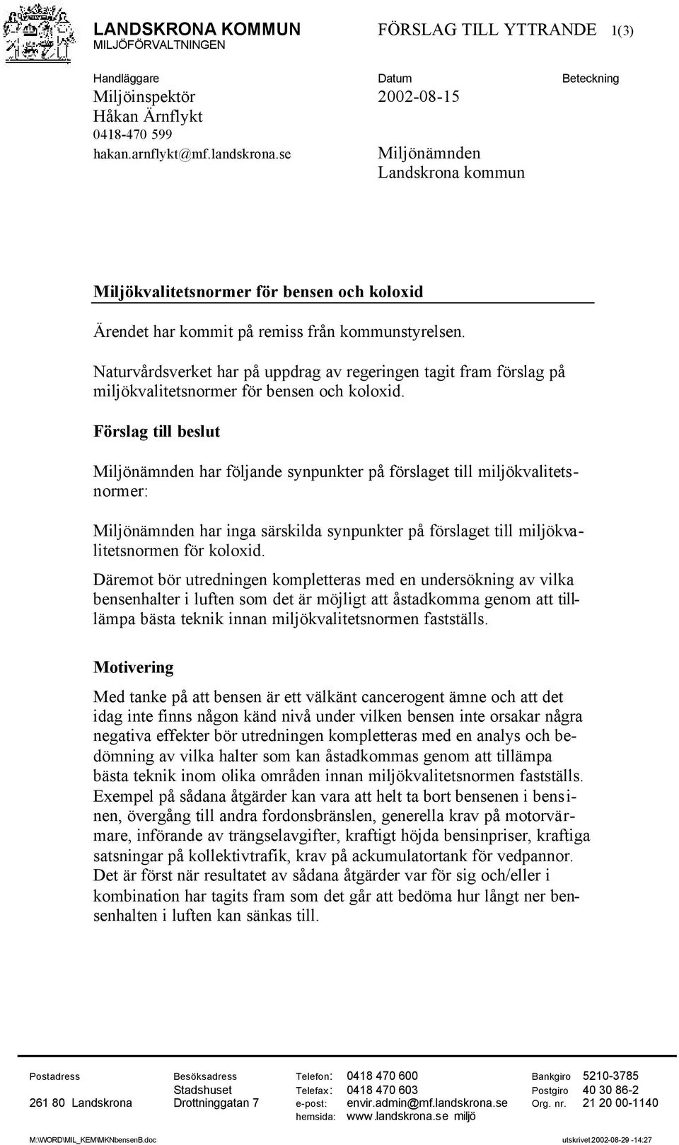 Naturvårdsverket har på uppdrag av regeringen tagit fram förslag på miljökvalitetsnormer för bensen och koloxid.