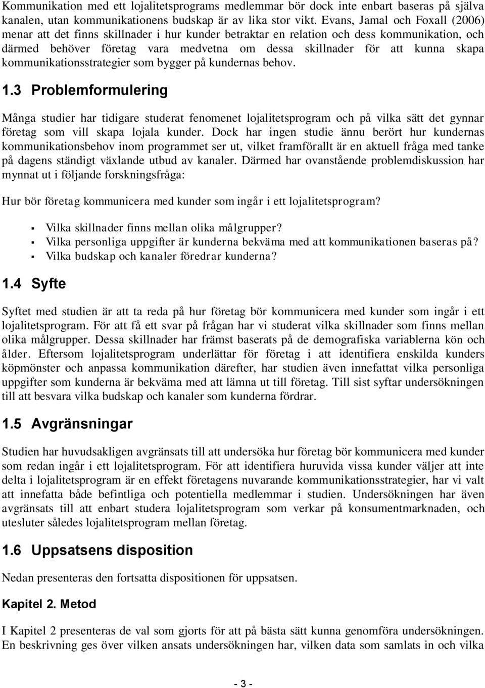 skapa kommunikationsstrategier som bygger på kundernas behov. 1.