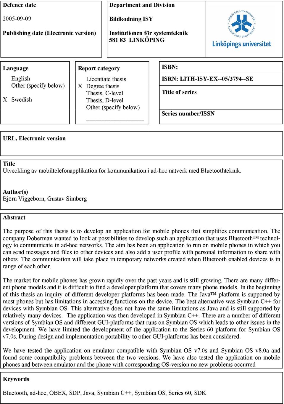 Title Utveckling av mobiltelefonapplikation för kommunikation i ad-hoc nätverk med Bluetoothteknik.