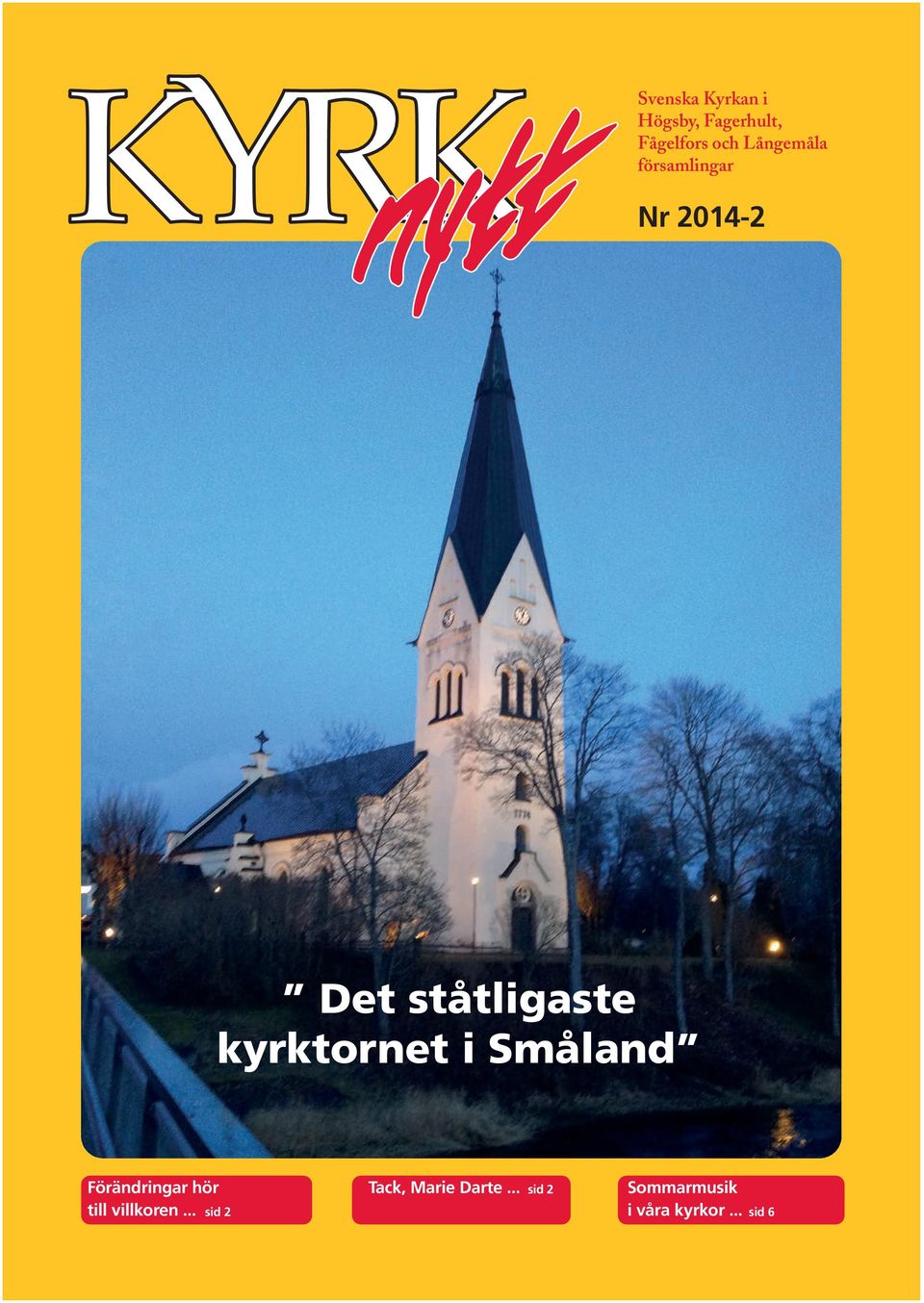 kyrktornet i Småland Förändringar hör till villkoren.