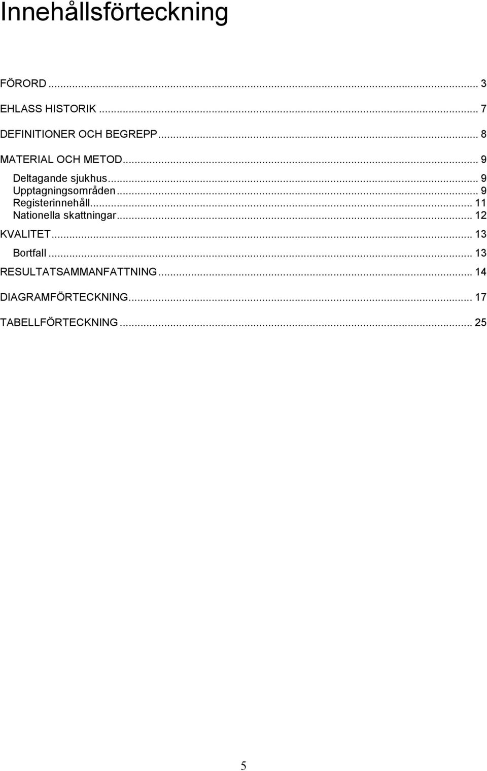 .. 9 Registerinnehåll... 11 Nationella skattningar... 12 KVALITET... 13 Bortfall.