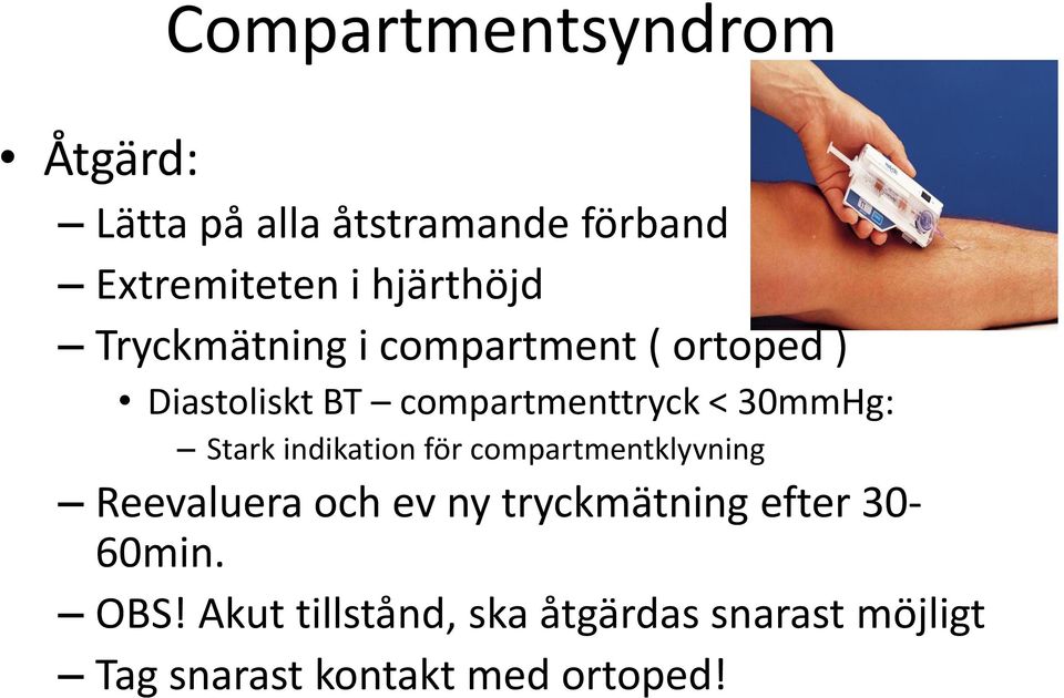 30mmHg: Stark indikation för compartmentklyvning Reevaluera och ev ny tryckmätning