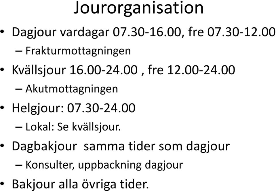 00, fre 12.00-24.00 Akutmottagningen Helgjour: 07.30-24.