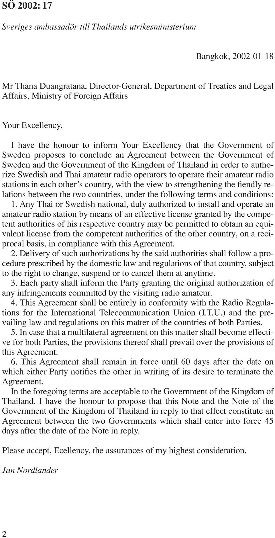 in order to authorize Swedish and Thai amateur radio operators to operate their amateur radio stations in each other s country, with the view to strengthening the fiendly relations between the two